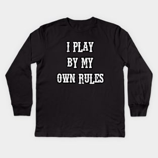 I PLAY BY MY OWN RULES Kids Long Sleeve T-Shirt